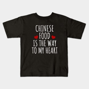 Chinese Food Is The Way To My Heart Kids T-Shirt